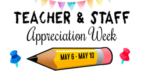Teacher and Staff Appreciation Week May 6-May 10